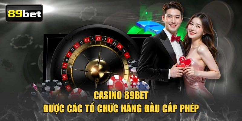Casino 89BET được các tổ chức hàng đầu cấp phép