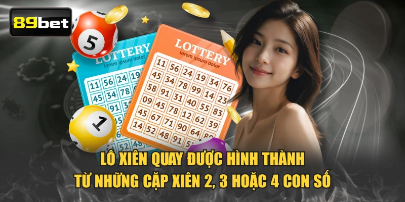 Lô xiên quay được hình thành từ những cặp xiên 2, 3 hoặc 4 con số